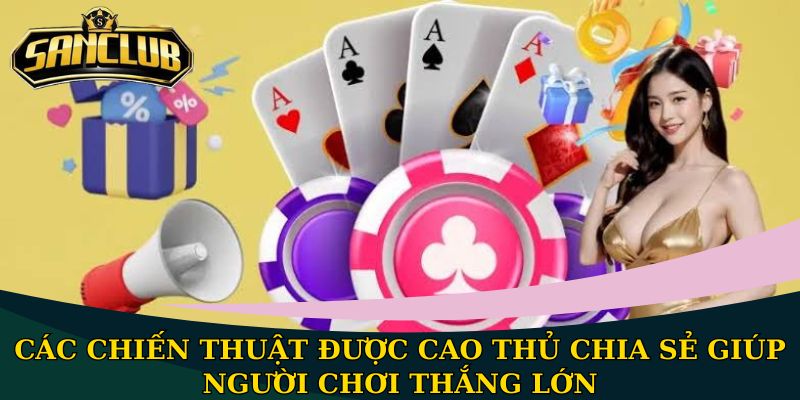 Các chiến thuật được cao thủ chia sẻ giúp người chơi thắng lớn