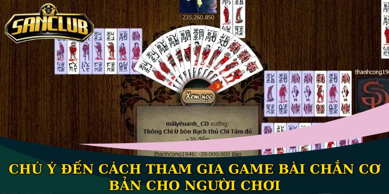 Chú ý đến cách tham gia game bài Chắn cơ bản cho người chơi