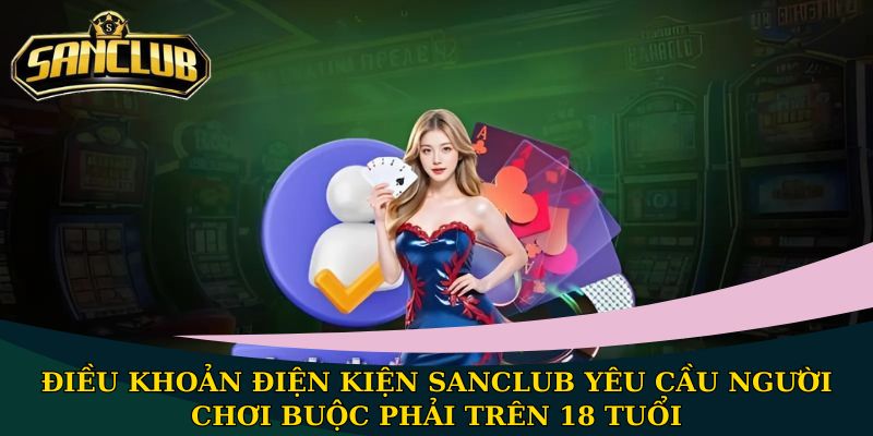 Điều khoản điện kiện Sanclub yêu cầu người chơi buộc phải trên 18 tuổi