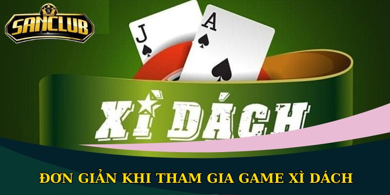 Đơn giản khi tham gia game xì dách