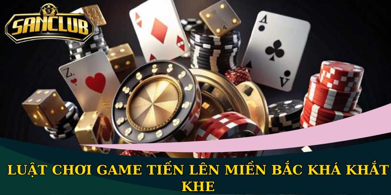 Luật chơi game Tiến Lên miền Bắc khá khắt khe