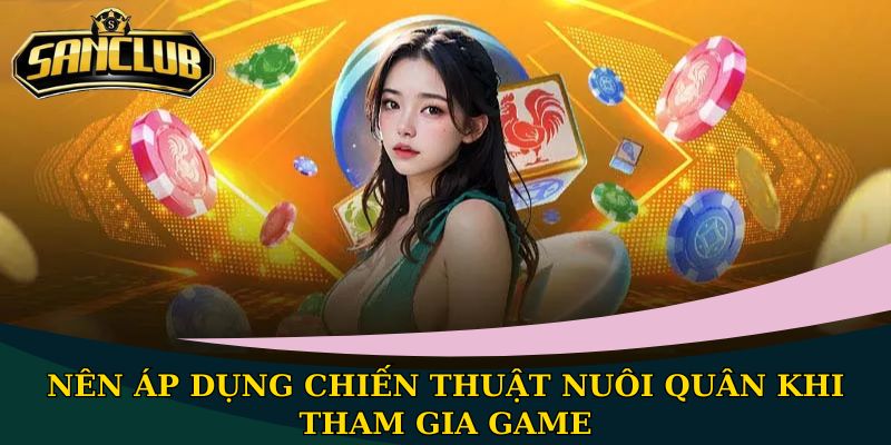 Nên áp dụng chiến thuật nuôi quân khi tham gia game