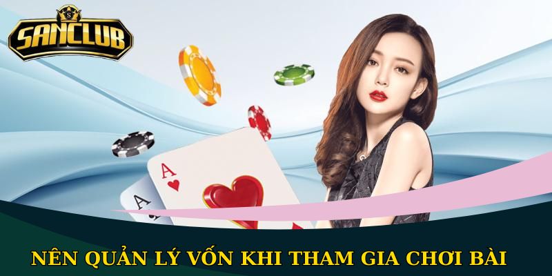 Nên quản lý vốn khi tham gia chơi bài