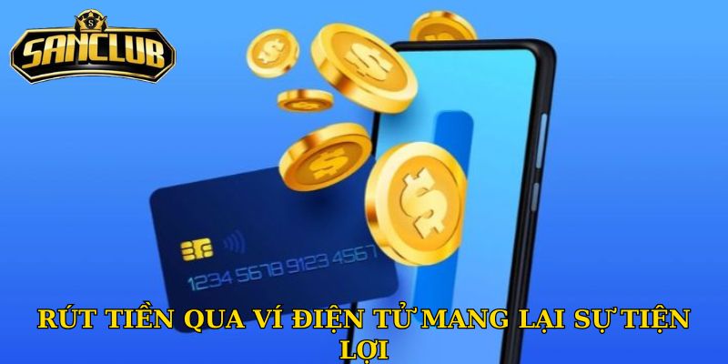 Rút tiền qua ví điện tử mang lại sự tiện lợi