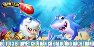 Chiến thuật bắn cá tăng cơ hội thắng lớn