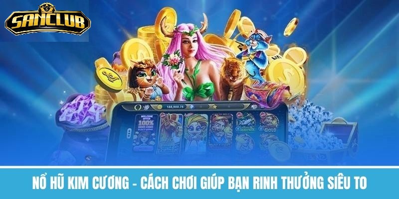 Vì Sao Nổ Hũ Kim Cương Được Nhiều Người Thích?