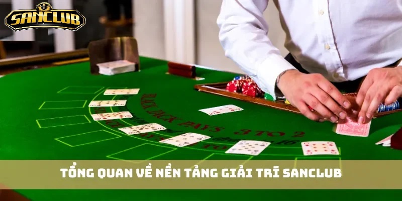 Trang Chủ 438 Chi tiết về nền tảng giải trí Sanclub